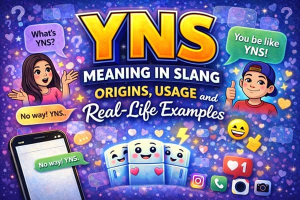 YNS Meaning in Slang: Origins, Usage, and Real-Life Examples